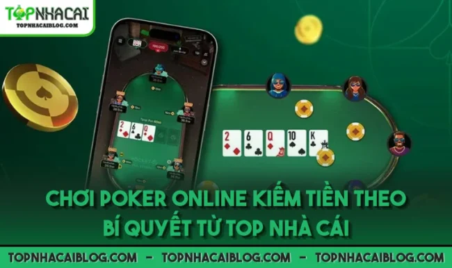 Chơi Poker Online Kiếm Tiền Theo Bí Quyết Từ Top Nhà Cái