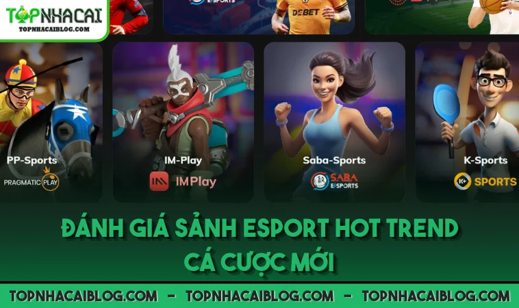 Đánh giá sảnh Esport hot trend cá cược mới