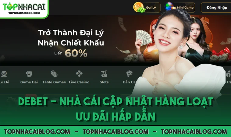 DEBET - Nhà cái cập nhật hàng loạt ưu đãi hấp dẫn