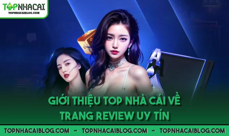 Giới thiệu Top Nhà Cái về trang review uy tín