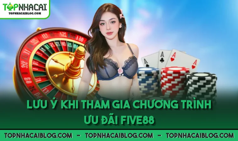 Lưu ý khi tham gia chương trình ưu đãi FIVE88