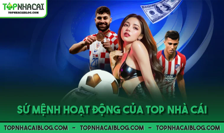 Sứ mệnh hoạt động của Top Nhà Cái