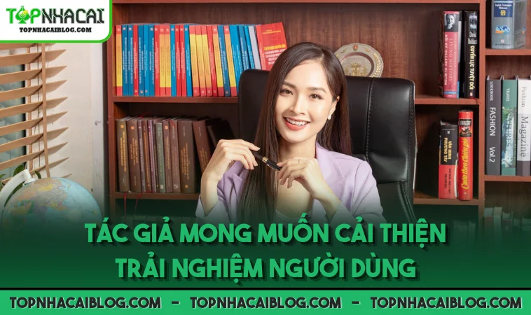 Tác giả mong muốn cải thiện trải nghiệm người dùng