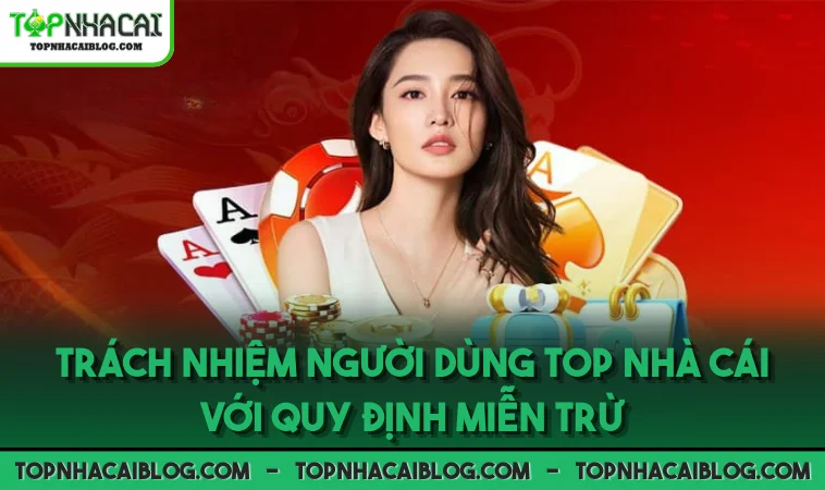 Trách nhiệm người dùng Top Nhà Cái với quy định miễn trừ